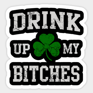 Drink Up My Bitches St Patrick's Day Sticker